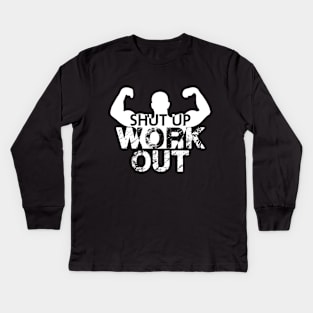 Shut up work out Kids Long Sleeve T-Shirt